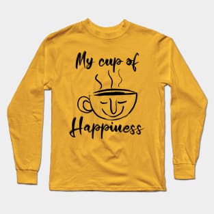 My cup of Happiness -Tea lovers & Coffee Lovers Long Sleeve T-Shirt